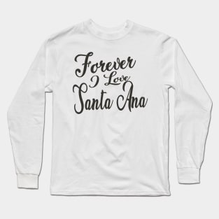 Forever i love Santa Ana Long Sleeve T-Shirt